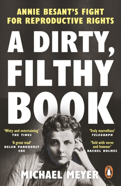 A Dirty, Filthy Book : Annie Besant’s Fight for Reproductive Rights - 9780753559949