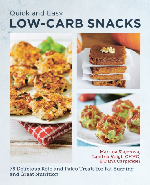 Quick and Easy Low Carb Snacks : 75 Delicious Keto and Paleo Treats for Fat Burning and Great Nutrition - 9780760390443