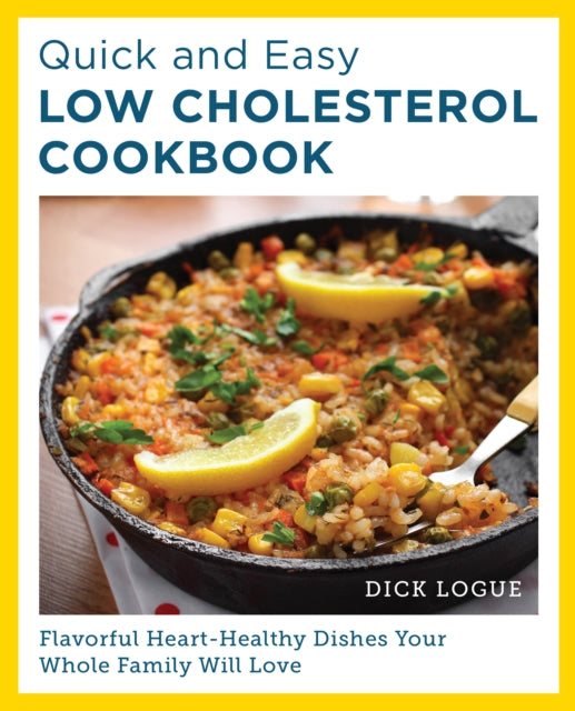 Quick and Easy Low Cholesterol Cookbook : Flavorful Heart-Healthy Dishes Your Whole Family Will Love - 9780760390566