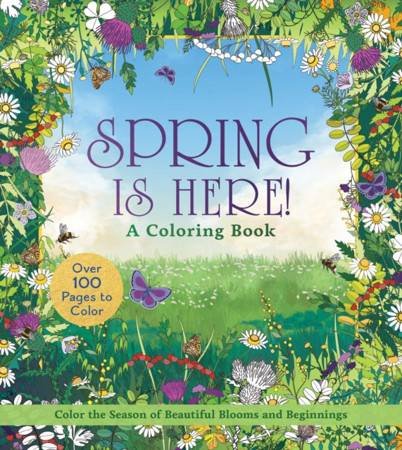 Spring is Here! A Coloring Book : Color the Season of Beautiful Blooms and Beginnings - Over 100 Pages to Color - 9780785847847