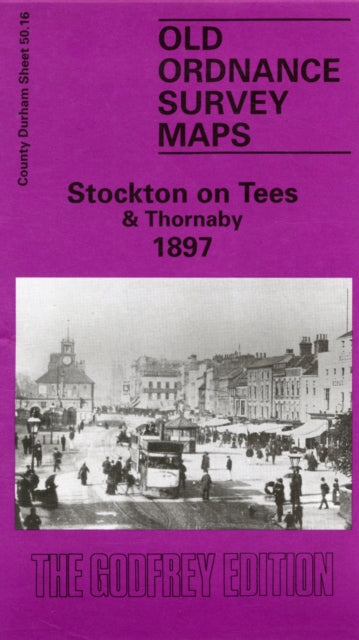 Stockton-on-Tees and Thornaby 1897 : Durham Sheet 50.16 - 9780850546163