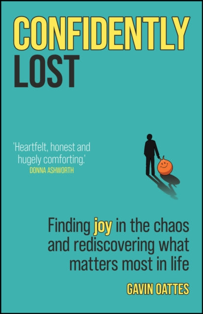 Confidently Lost : Finding Joy in the Chaos and Rediscovering What Matters Most in Life - 9780857089984
