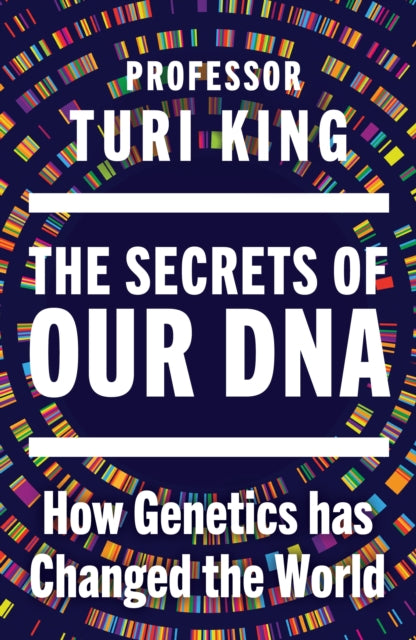 The Secrets of our DNA : How Genetics has Changed the World - 9780857529107
