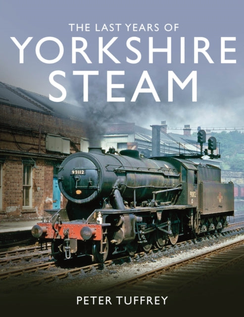 The Last Years of Yorkshire Steam - 9780993344749