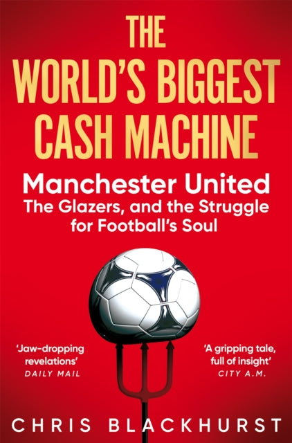 The World's Biggest Cash Machine : Manchester United, the Glazers, and the Struggle for Football's Soul - 9781035011193