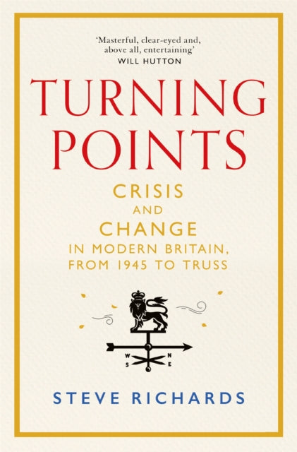 Turning Points : Crisis and Change in Modern Britain, from 1945 to Truss - 9781035015351