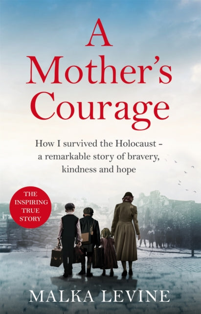 A Mother's Courage : How I survived the Holocaust - a remarkable story of bravery, kindness and hope - 9781035025008