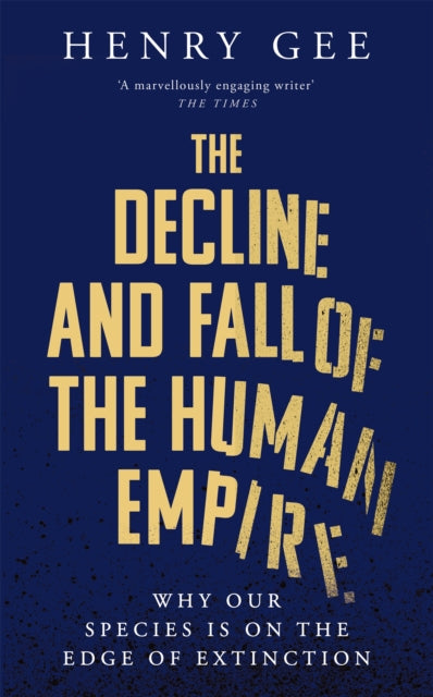 The Decline and Fall of the Human Empire : Why Our Species Is on the Edge of Extinction - 9781035030835