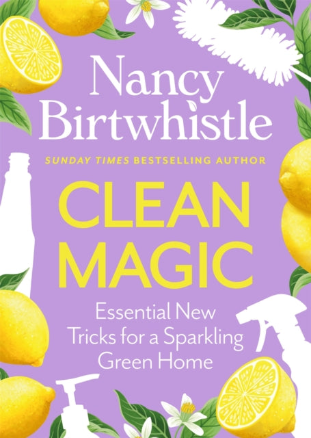 Clean Magic : Essential New Tricks for a Sparkling Green Home. THE INSTANT #1 SUNDAY TIMES BESTSELLER - 9781035084739
