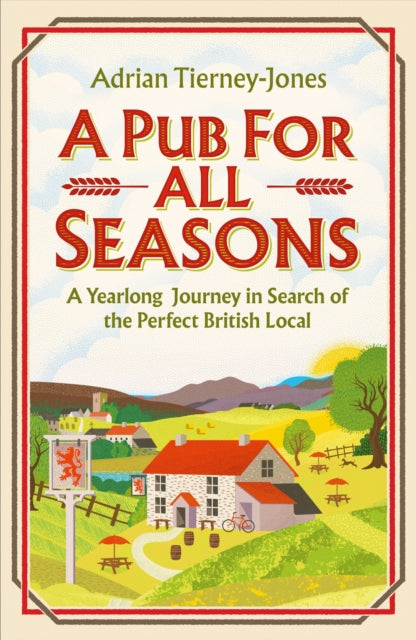A Pub For All Seasons : A Yearlong Journey in Search of the Perfect British Local - 9781035404476