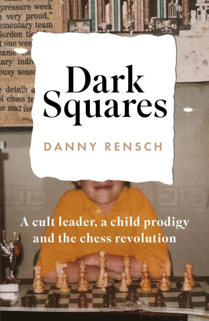 Dark Squares: A cult leader, a child prodigy and the chess revolution - 9781035404629