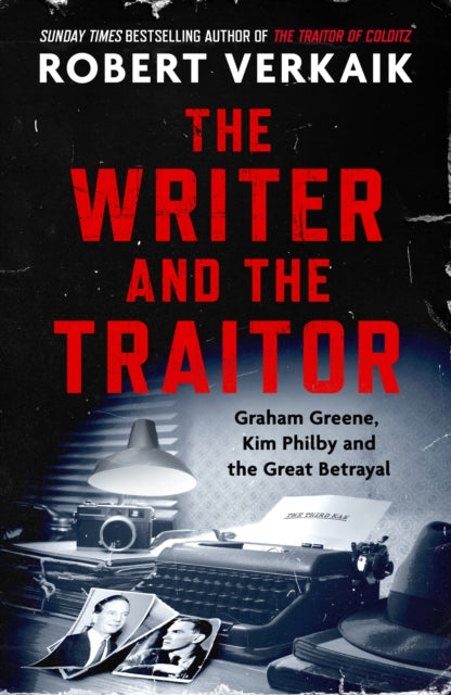 The Writer and the Traitor : A thrilling history of the 20th century's most intriguing friendship - between novelist Graham Greene and spy Kim Philby - 9781035418176