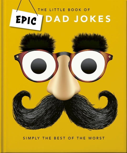 The Little book of Epic Dad Jokes : The Worse They Are, The Better They Are - 9781035422586