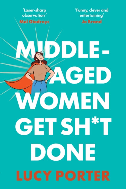 Middle-Aged Women Get Sh*t Done : A Manifesto (or a Cry for Help?) - 9781035441570