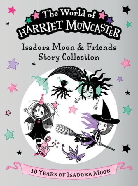 Isadora Moon and Friends Story Collection: Celebrating 10 years of Isadora Moon! Three brand-new magical adventures with Isadora Moon, Mirabelle, and Emerald! - 9781382074803