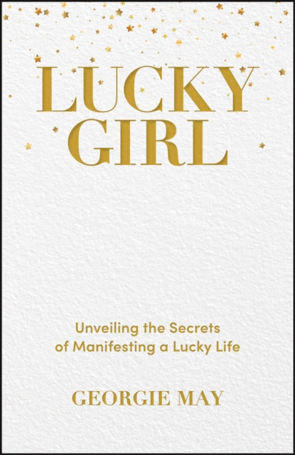 Lucky Girl : Unveiling the Secrets of Manifesting a Lucky Life - 9781394230693