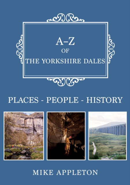 A-Z of the Yorkshire Dales : Places-People-History - 9781398112636