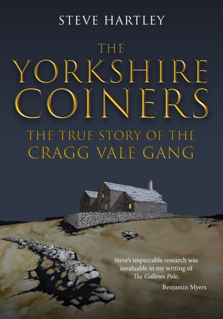 The Yorkshire Coiners : The True Story of the Cragg Vale Gang - 9781398113879