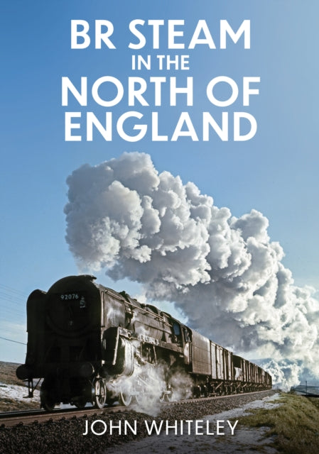 BR Steam in the North of England - 9781398116443