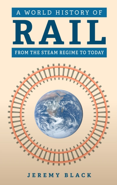 A World History of Rail : From the Steam Regime to Today - 9781398121010