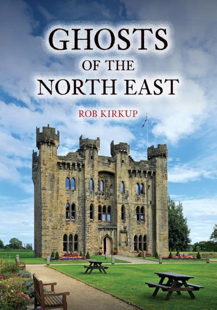 Ghosts of the North East - 9781398121676