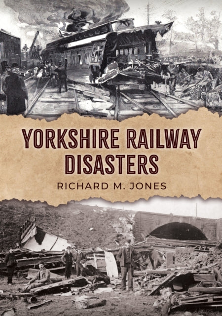 Yorkshire Railway Disasters - 9781398123212