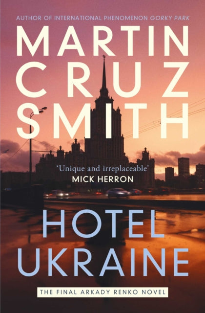 Hotel Ukraine : The final Arkady Renko novel, from one of the undisputed masters of the political thriller - 9781398510500