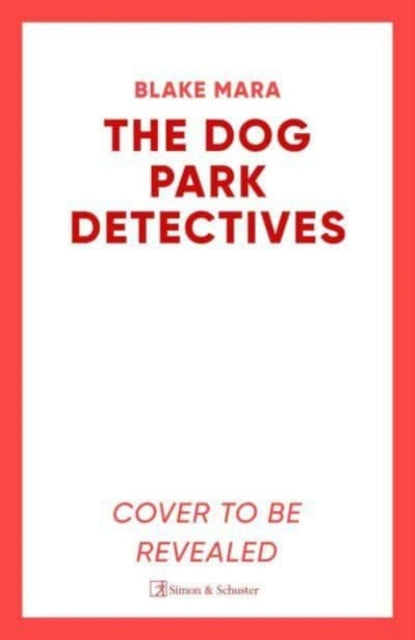 The Dog Park Detectives : Murder is never just a walk in the park . . . : 1 - 9781398524231