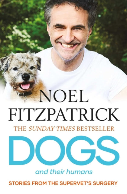 Dogs and Their Humans : Stories of Healing and Hope from the Supervet's Surgery - 9781398539464