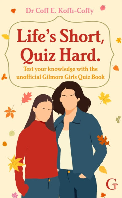 Life's Short, Quiz Hard : The unofficial Gilmore Girls quiz book! - 9781398554764