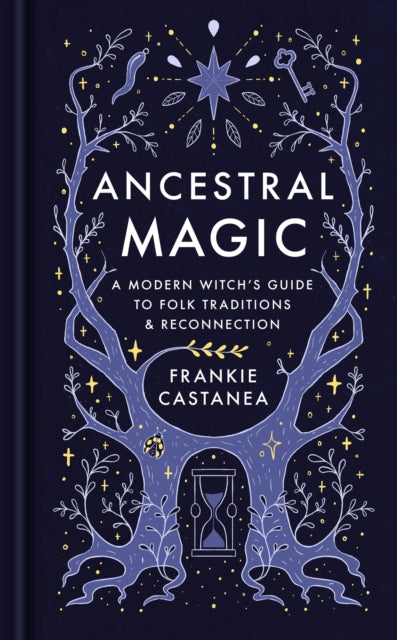 Ancestral Magic : A Modern Witch’s Guide to Folk Traditions & Reconnection - 9781398718814