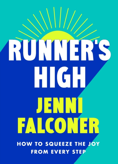 Runner's High : How to Squeeze the Joy From Every Step - 9781398720893