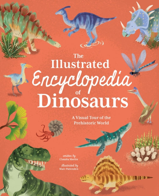 The Illustrated Encyclopedia of Dinosaurs : A Visual Tour of the Prehistoric World - 9781398816466