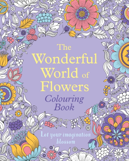 The Wonderful World of Flowers Colouring Book : Let your imagination blossom - 9781398835603