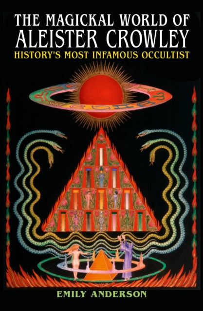 The Magickal World of Aleister Crowley : History's Most Infamous Occultist - 9781398854925