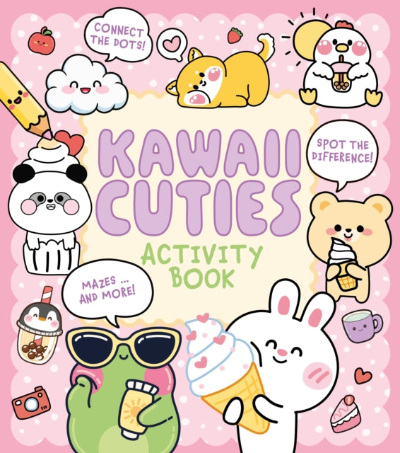 Kawaii Cuties Activity Book : Connect the Dots, Spot the Difference, Mazes ... and More! - 9781398865860