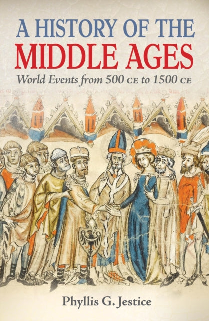 A History of the Middle Ages : World Events from 500 CE to 1500 CE - 9781398870482