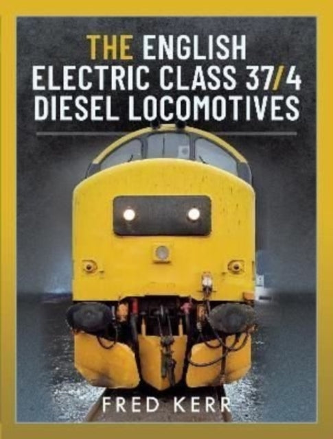 The English Electric Class 37/4 Diesel Locomotives - 9781399096133