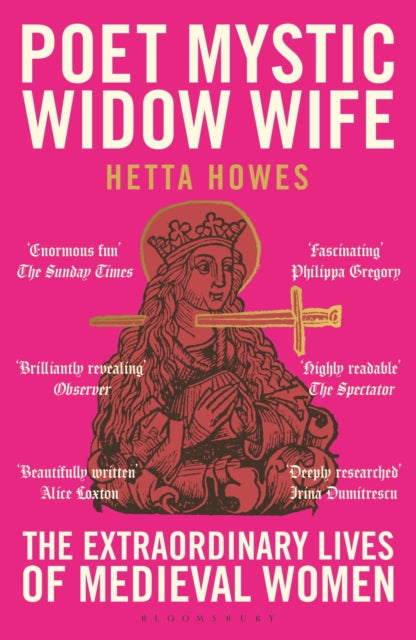 Poet, Mystic, Widow, Wife : The Extraordinary Lives of Medieval Women - 9781399408745