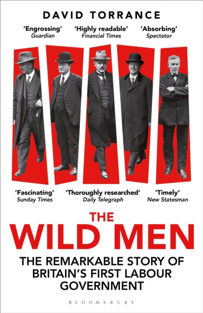 The Wild Men : The Remarkable Story of Britain's First Labour Government -- A Waterstones Book of the Year 2024 - 9781399411479