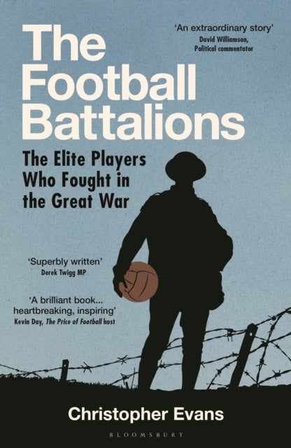 The Football Battalions : The Elite Footballers Who Fought in the Great War - 9781399413510