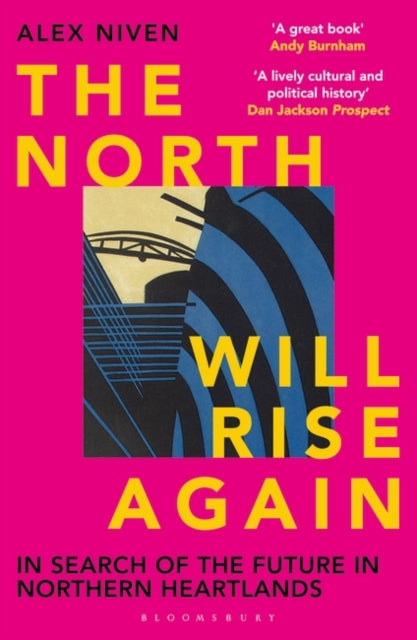 The North Will Rise Again : In Search of the Future in Northern Heartlands - 9781399414012