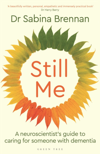 Still Me : A neuroscientist's guide to caring for someone with dementia - 9781399421386