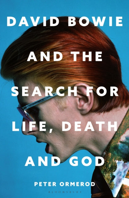 David Bowie and the Search for Life, Death and God : A spiritual meditation on his music and creativity - 9781399422826