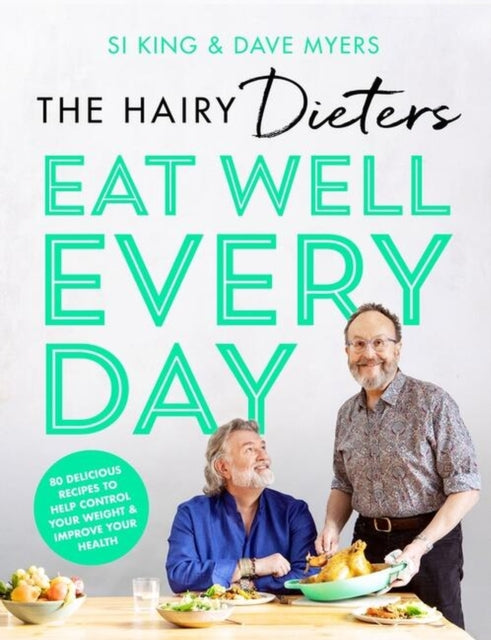 The Hairy Dieters’ Eat Well Every Day : 80 Delicious Recipes To Help Control Your Weight & Improve Your Health - 9781399600286