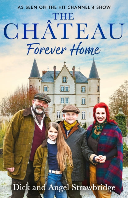 The Chateau - Forever Home : The instant Sunday Times Bestseller, as seen on the hit Channel 4 series Escape to the Chateau - 9781399603164