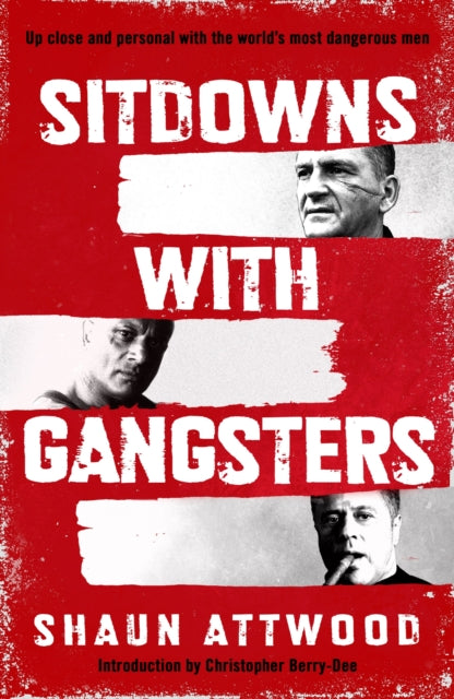 Sitdowns with Gangsters : My real and terrifying conversations with the world’s most dangerous men - 9781399607131