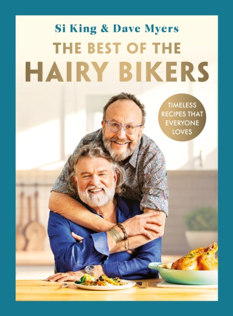 The Best of the Hairy Bikers : The No. 1 Sunday Times Bestselling Collection of Timeless Recipes That Everyone Loves - 9781399607346