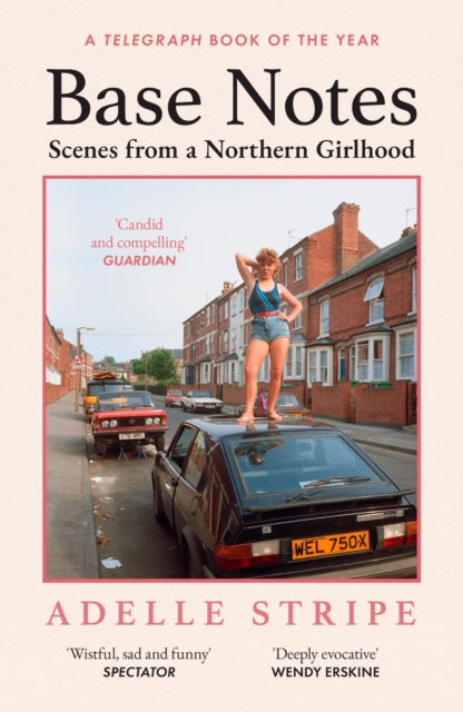 Base Notes : Scenes from a Northern Girlhood - 9781399608626