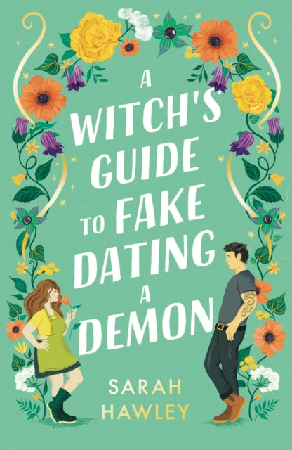 A Witch's Guide to Fake Dating a Demon : ‘Whimsically sexy, charmingly romantic, and magically hilarious.’ Ali Hazelwood - 9781399608893